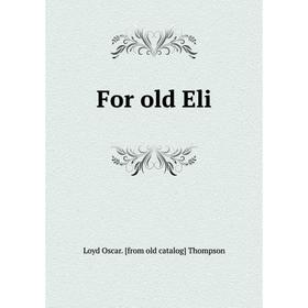 

Книга For old Eli