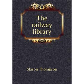 

Книга The railway library