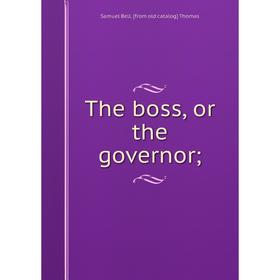 

Книга The boss, or the governor