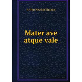 

Книга Mater ave atque vale