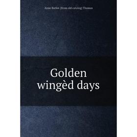 

Книга Golden wingèd days