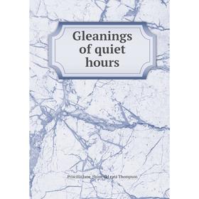 

Книга Gleanings of quiet hours
