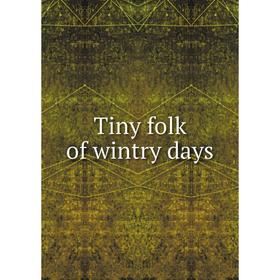 

Книга Tiny folk of wintry days