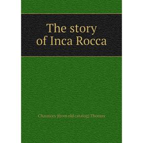 

Книга The story of Inca Rocca