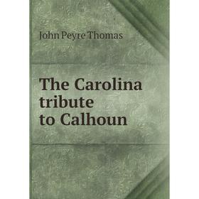 

Книга The Carolina tribute to Calhoun