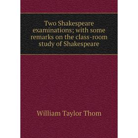 

Книга Two Shakespeare examinations; with some remarks on the class-room study of Shakespeare