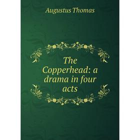 

Книга The Copperhead: a drama in four acts