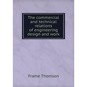 

Книга The commercial and technical relations of engineering design and work