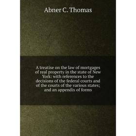 

Книга A treatise on the law of mortgages of real property in the state of New York: with references to the decisions of the federal courts and of the
