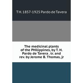 

Книга The medicinal plants of the PHilippines, by T. H. Pardo de Tavera. tr. and rev. by Jerome B. Thomas, jr