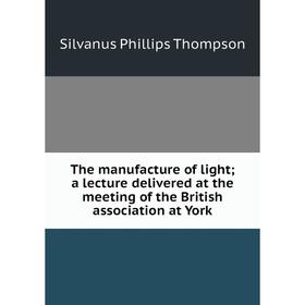 

Книга The manufacture of light; a lecture delivered at the meeting of the British association at York