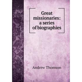 

Книга Great missionaries: a series of biographies