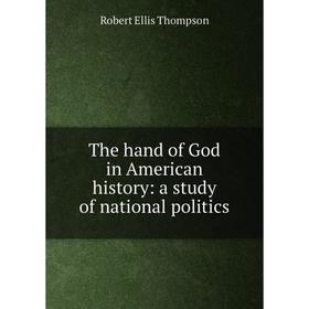 

Книга The hand of God in American history: a study of national politics
