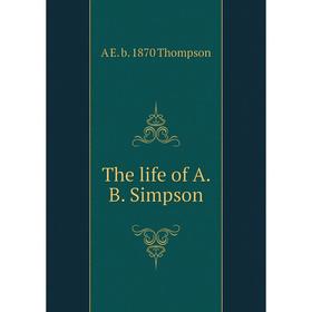 

Книга The life of A. B. Simpson