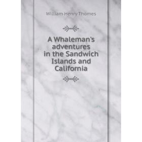 

Книга A Whaleman's adventures in the Sandwich Islands and California