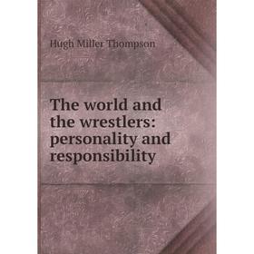 

Книга The world and the wrestlers: personality and responsibility