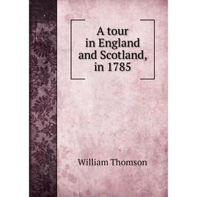 

Книга A tour in England and Scotland, in 1785