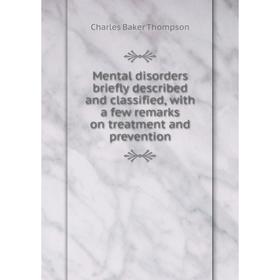 

Книга Mental disorders briefly described and classified, with a few remarks on treatment and prevention