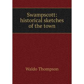 

Книга Swampscott: historical sketches of the town
