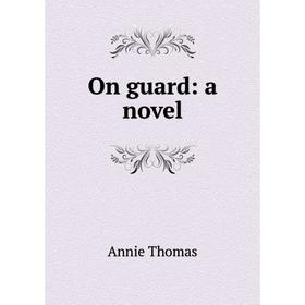 

Книга On guard: a novel