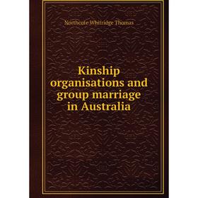 

Книга Kinship organisations and group marriage in Australia