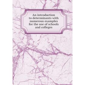 

Книга An introduction to determinants with numerous examples for the use of schools and colleges