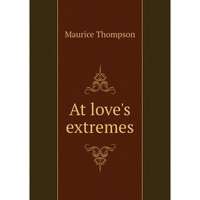 

Книга At love's extremes