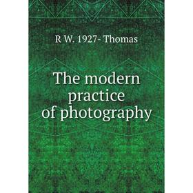 

Книга The modern practice of photography