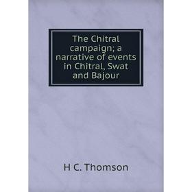 

Книга The Chitral campaign; a narrative of events in Chitral, Swat and Bajour