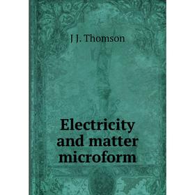

Книга Electricity and matter microform