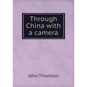 

Книга Through China with a camera