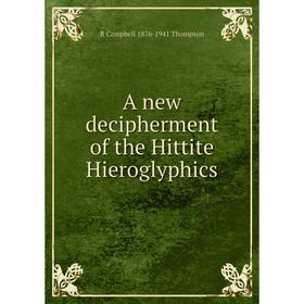 

Книга A new decipherment of the Hittite Hieroglyphics