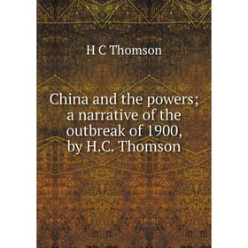 

Книга China and the powers; a narrative of the outbreak of 1900, by H.C. Thomson