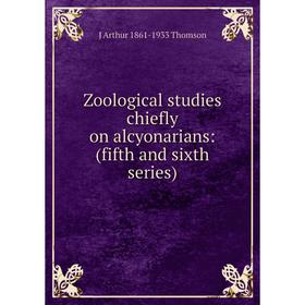 

Книга Zoological studies chiefly on alcyonarians: (fifth and sixth series)