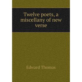

Книга Twelve poets, a miscellany of new verse