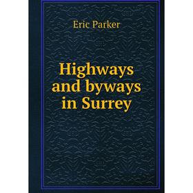 

Книга Highways and byways in Surrey
