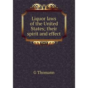 

Книга Liquor laws of the United States; their spirit and effect
