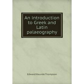 

Книга An introduction to Greek and Latin palaeography