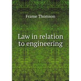 

Книга Law in relation to engineering
