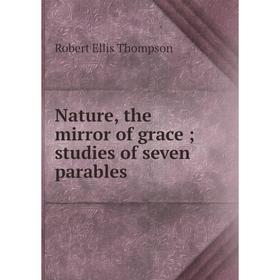 

Книга Nature, the mirror of grace; studies of seven parables
