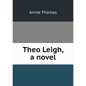 

Книга Theo Leigh, a novel