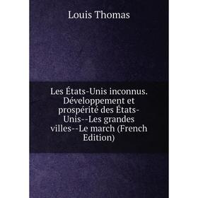 

Книга Les États-Unis inconnus Développement et prospérité des États-Unis — Les grandes villes — Le march