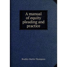 

Книга A manual of equity pleading and practice