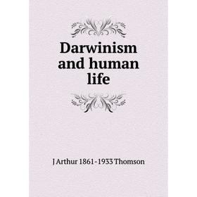 

Книга Darwinism and human life