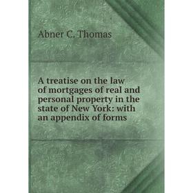 

Книга A treatise on the law of mortgages of real and personal property in the state of New York: with an appendix of forms