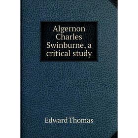 

Книга Algernon Charles Swinburne, a critical study
