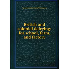 

Книга British and colonial dairying: for school, farm, and factory