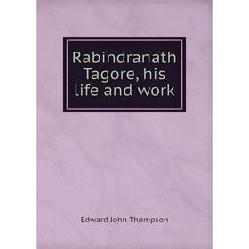 

Книга Rabindranath Tagore, his life and work
