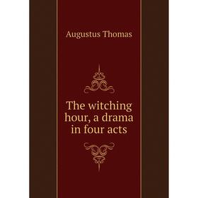 

Книга The witching hour, a drama in four acts