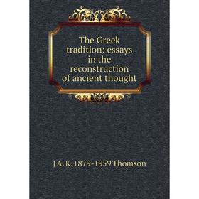 

Книга The Greek tradition: essays in the reconstruction of ancient thought